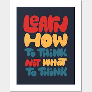 Learn how to think, not what to think Posters and Art